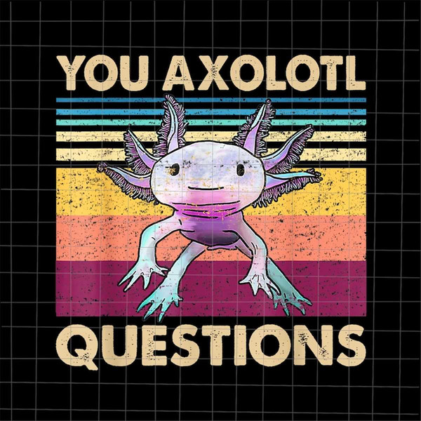 MR-782023122917-you-axolotl-questions-png-retro-axolotl-funny-png-love-image-1.jpg