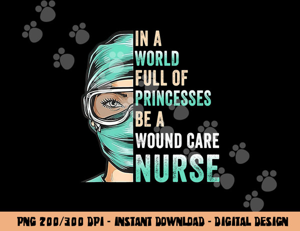 in a world full of princesses be a nurse rn wound care nurse  copy.jpg
