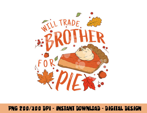Ironic Will Trade Brother for Pie Family Thanksgiving png, sublimation copy.jpg