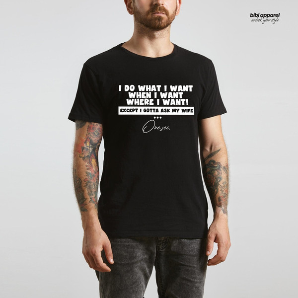 I Do What I Want When I Want Where I Want Except I Gotta Ask My Wife, Shirt For Husband, Cool Husband Shirt, Funny Husband Shirt - 1.jpg