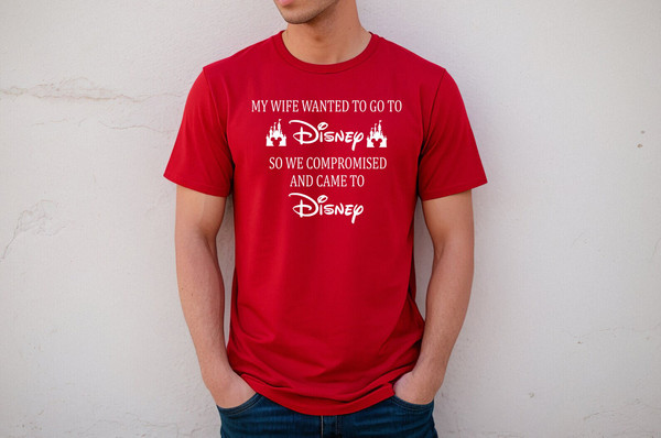 My Wife Wanted To Go To Disney, So We Compromised And Came To Disney Shirt, Disney Shirts, Funny Disney Husband, Disneyland Shirt, funny - 5.jpg