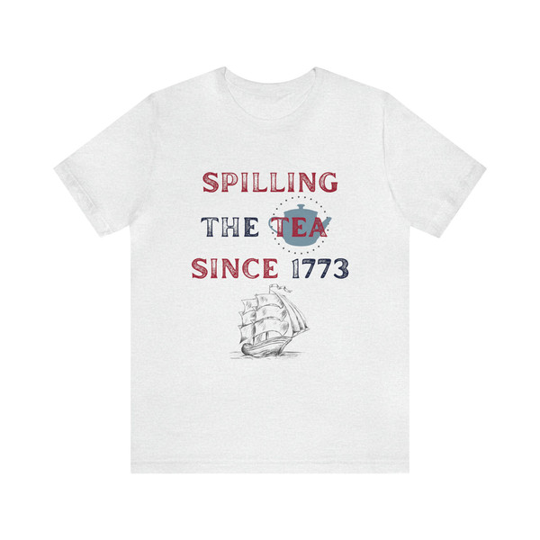 Spilling Tea Since 1773 Tee 4th of July Funny Tshirt America Freedom USA T-shirt Fourth of July American History Nerd Womens Unisex Mens UK - 6.jpg