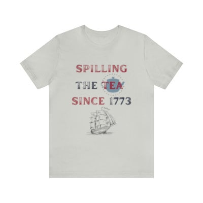 Spilling Tea Since 1773 Tee 4th of July Funny Tshirt America Freedom USA T-shirt Fourth of July American History Nerd Womens Unisex Mens UK - 8.jpg