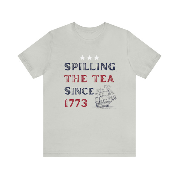 Spilling The Tea Since 1773 Shirt 4th Of July Tshirt America Boston Tea Party Fourth Of July Tee USA History Nerd Gift for History Teacher - 7.jpg