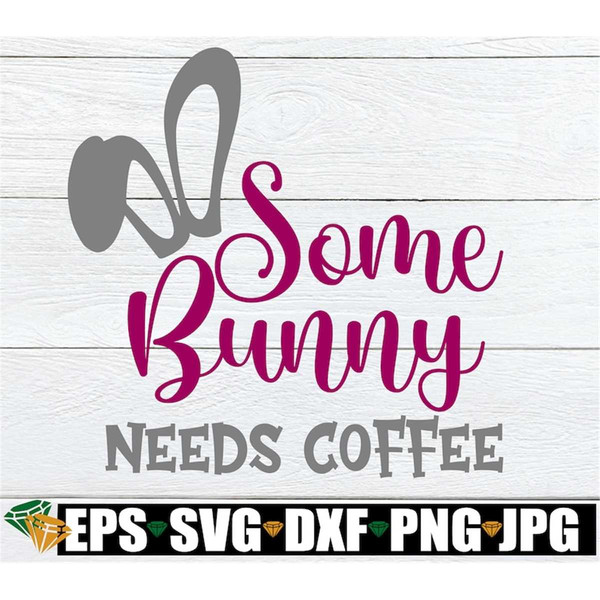 MR-1982023143554-some-bunny-needs-coffee-cute-mom-easter-svg-cute-easter-mom-image-1.jpg
