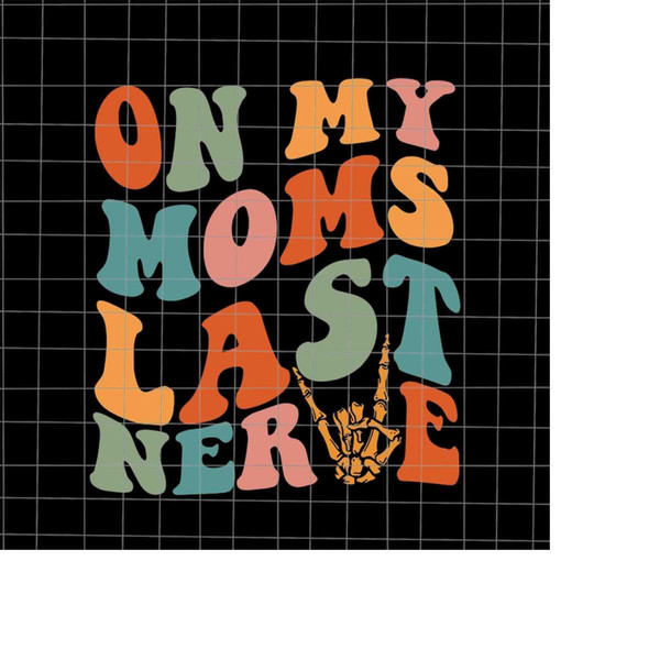MR-19820231749-on-my-moms-last-nerve-svg-mom-life-svg-funny-mothers-image-1.jpg