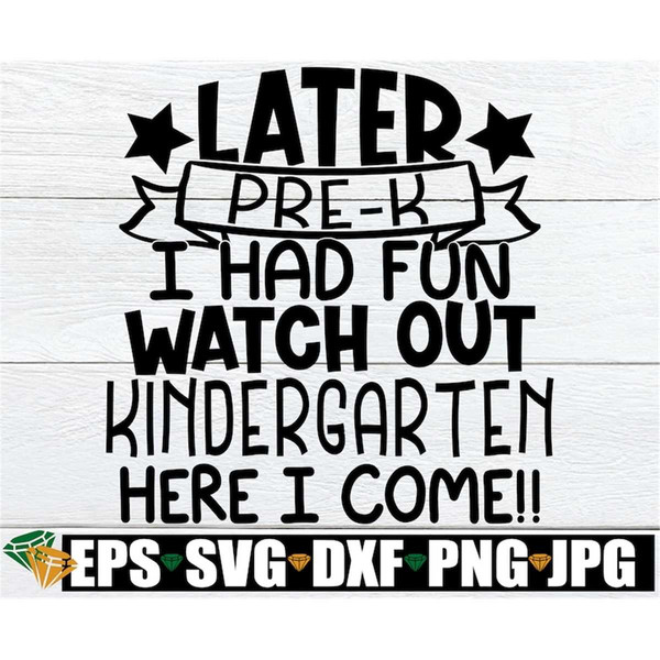 MR-1982023172255-later-pre-k-i-had-fun-watch-out-kindergarten-here-i-come-image-1.jpg