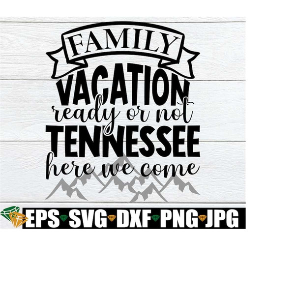 MR-2082023173058-family-vacation-ready-or-not-tennessee-here-we-come-tennessee-image-1.jpg