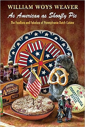 As American as Shoofly Pie The Foodlore and Fakelore of Pennsylvania Dutch Cuisine by William Woys Weaver1.jpg