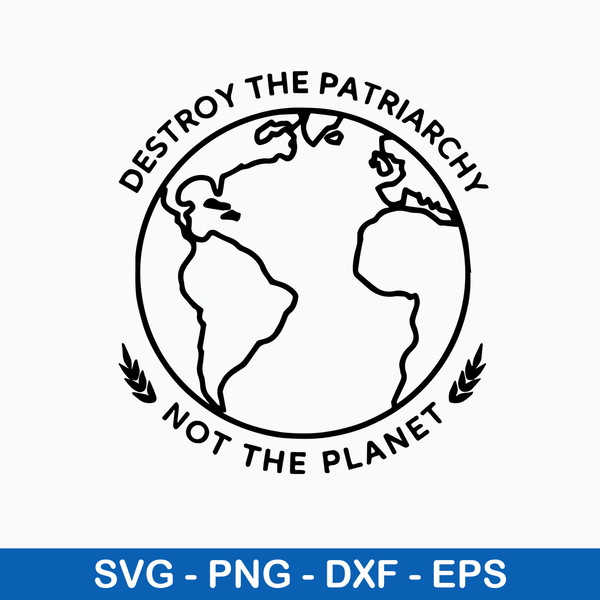 Destroy The Patriarchy Not The Planet Svg, Png Dxf Eps File.jpeg