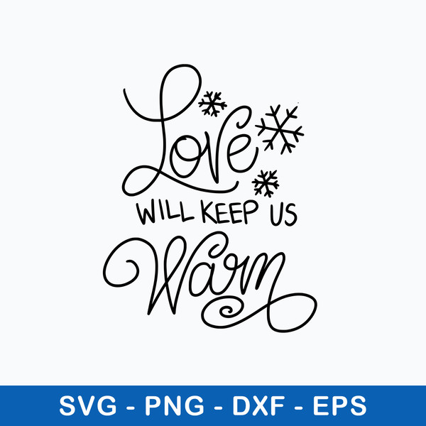 Love Will Keep Us Warm Svg, Christmas Svg, Png Dxf Eps File.jpeg
