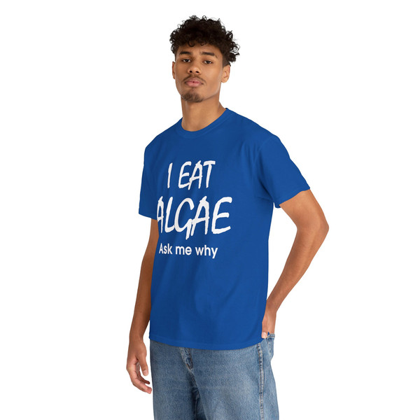 I Eat Algae Ask Me Why Shirt - 6.jpg
