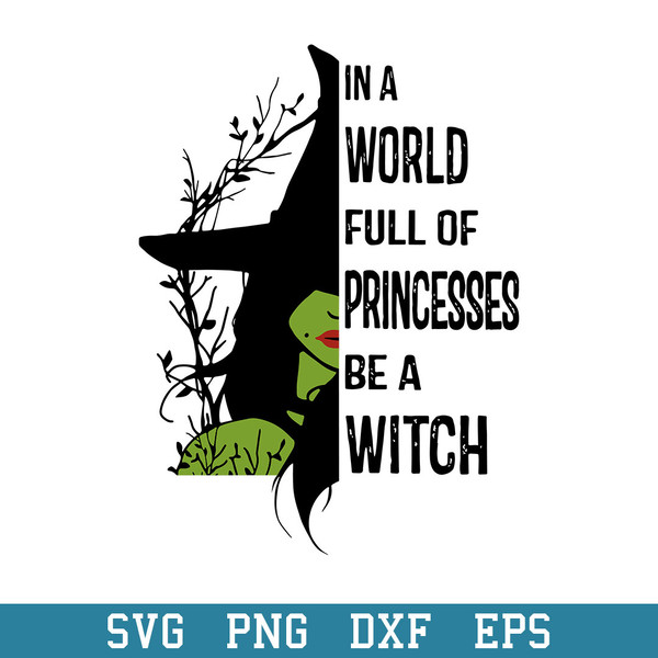 In A World Full Of Princesses Be A Witch Svg, Halloween Svg, Png Dxf Eps Digital File.jpeg