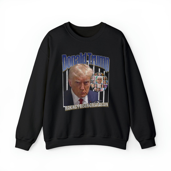 Making Prison Great Again! Sweatshirt  Funny Donald Trump Mug Shot Shirt, Donald TrumpShirt,Trump Jail Shirt, Trump Arrested Shirt - 3.jpg
