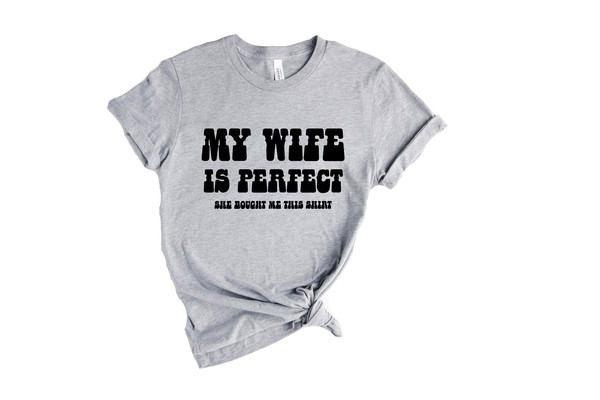 My Wife Is Perfect She Bought Me This Shirt, Funny Husband Shirts, Fathers Day Gift Funny Shirt - 3.jpg