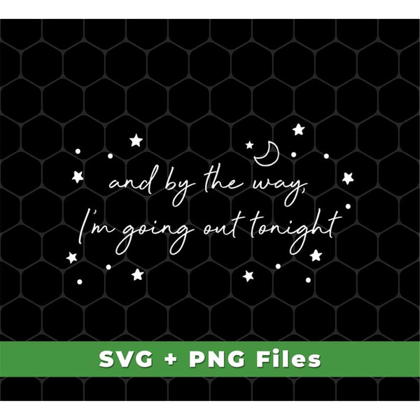 MR-69202333036-and-by-the-way-im-going-out-tonight-svg-love-night-svg-image-1.jpg