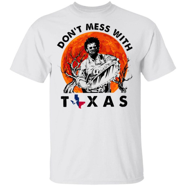 Dont Mess With Texas Leatherface Halloween T-Shirt.jpg