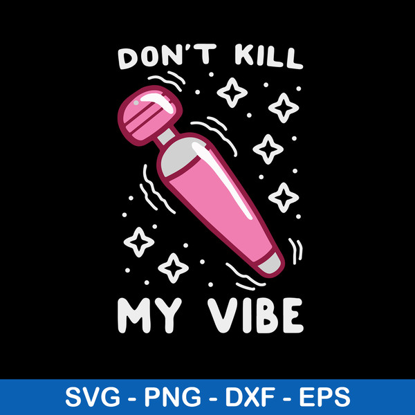 Don_t Kill My Vibe Svg, Funny Svg, Png Dxf Eps File.jpeg