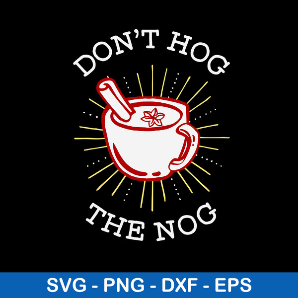 Don’t Hog The Nog Svg, Png Dxf Eps File.jpeg
