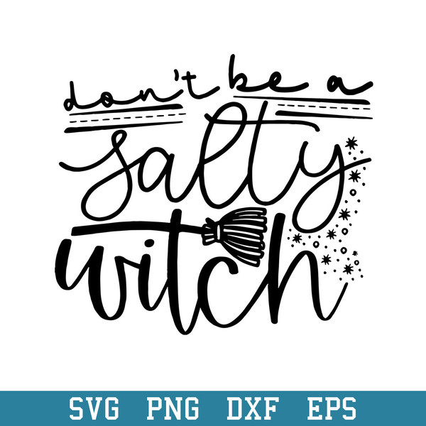 Don_t Be A Salty Witch Quotes Svg, Halloween Svg, Png Dxf Eps Digital File.jpeg