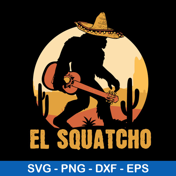 El Squatcho Big Foot Svg, Mexican Squatcho Svg, Bigfoot Svg, Png Dxf Eps File.jpeg