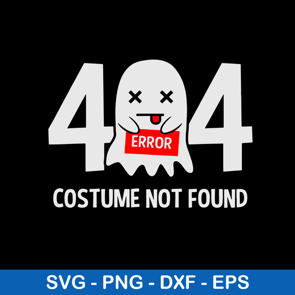 Error 404 Costume Not Found Svg, Hallween Svg, Png Dxf Eps File.jpeg