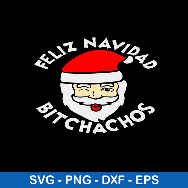 Feliz Navidad Bitchachos Svg, Santa Claus Svg, Christmas Svg, Png Dxf Eps File.jpeg