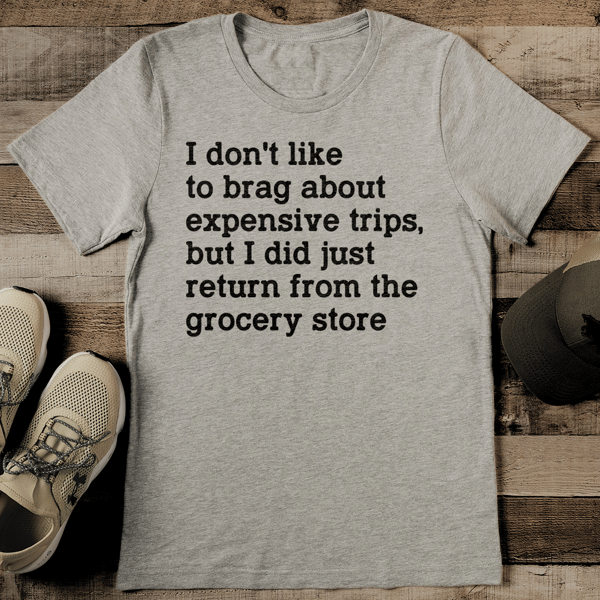 I Don't Like To Brag About Expensive Trips Tee - Inspire Uplift