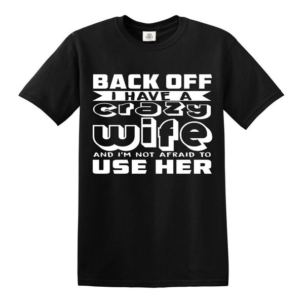 Back Off I Have A Crazy Wife T-Shirts joke t-shirt clothing