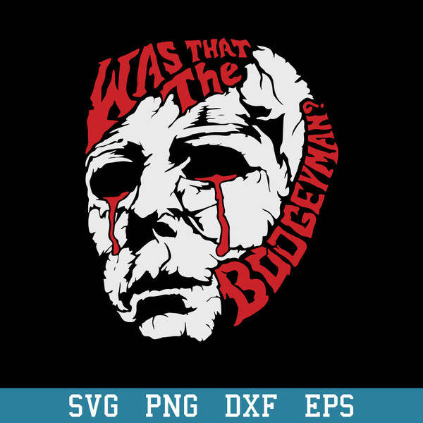 Was That The Boogeyman Michael Myers Svg, Halloween Svg, Png Dxf Eps Digital File.jpeg