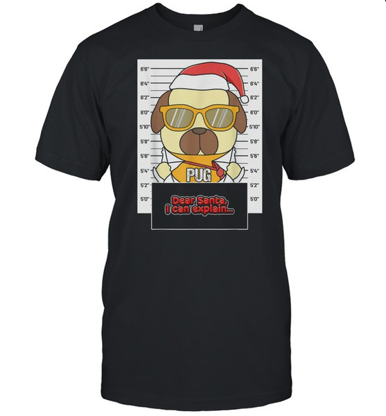 Dear Santa I Can Explain Pug Criminal Christmas shirt.jpg