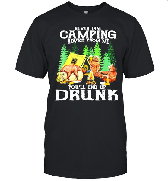 Original bear drink Beer never take Camping advice from me you’ll end up drunk shirt.jpg