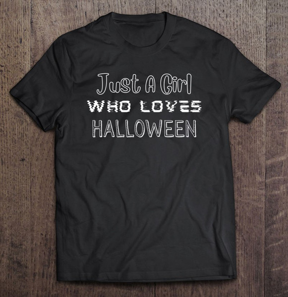 Just A Girl Who Loves Halloween Tshirt Witch Halloween Shirt Trick Or Trea Halloween.jpg