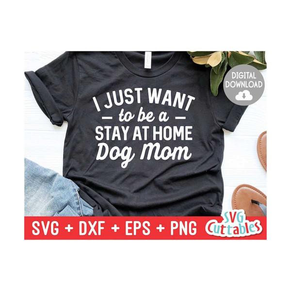 MR-169202395257-i-just-want-to-be-a-stay-at-home-dog-mom-svg-funny-cut-file-image-1.jpg