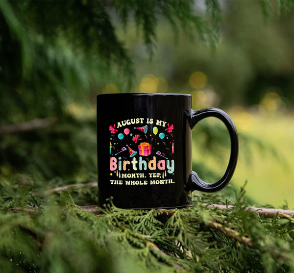 August Is My Birthday Yes The Whole Month Mug, My Birthday Mug, Gift Birthday - 2.jpg