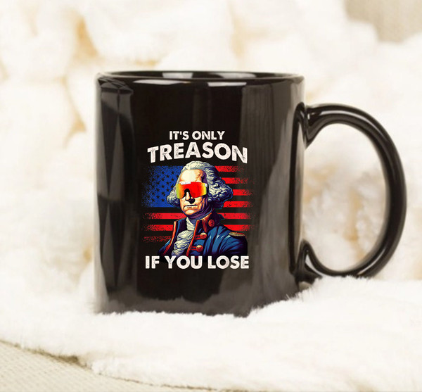 Funny 4th of July Mug, Washington Only Treason If You Lose, Funny Gift Mug - 1.jpg