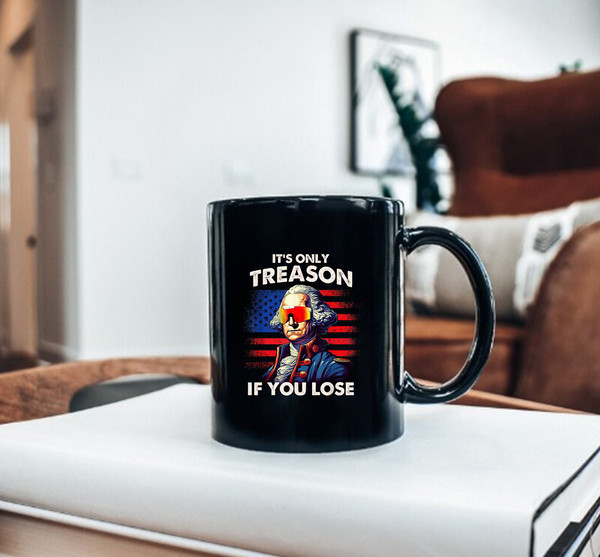 Funny 4th of July Mug, Washington Only Treason If You Lose, Funny Gift Mug - 3.jpg