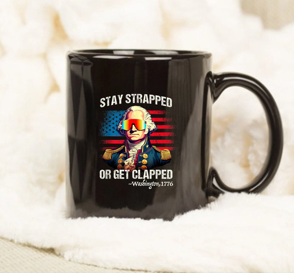 Funny 4th of July, Washington Stay Strapped Get Clapped Mug, Coffee Mug - 1.jpg