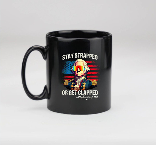 Funny 4th of July, Washington Stay Strapped Get Clapped Mug, Coffee Mug - 2.jpg