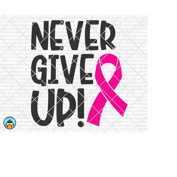 MR-510202304445-never-give-up-svg-breast-cancer-svg-cancer-awareness-svg-image-1.jpg