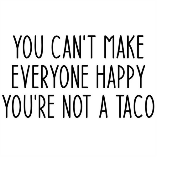 MR-510202316949-you-cant-make-everyone-happy-youre-not-a-taco-svg-image-1.jpg