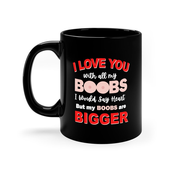 I Love You With All of My Boobs. I Would Say Heart But My Boobs