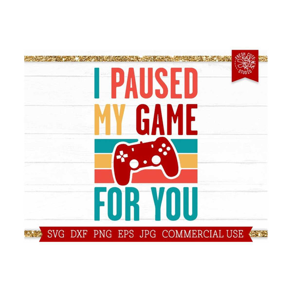MR-810202331813-i-paused-my-game-for-you-svg-video-game-quote-cut-file-for-image-1.jpg