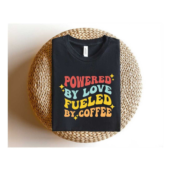 MR-9102023165626-powered-by-love-fueled-by-coffee-shirt-anxiety-shirt-coffee-image-1.jpg