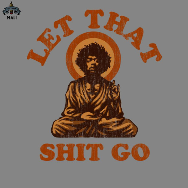 ML2509336-let that shit go PNG.jpg