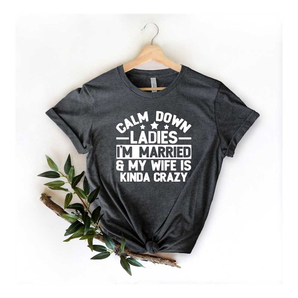 MR-1110202315852-calm-down-ladies-im-married-shirt-funny-fathers-day-image-1.jpg