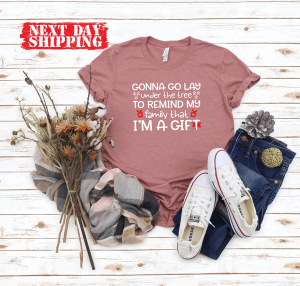 Gonna Go Lay Under The Tree to Remind My Family That I'm a Gift Shirt,Gonna Go Lay Christmas Shirt,My Family That I'ma Gift Tshirt,Gifts Tee - 3.jpg