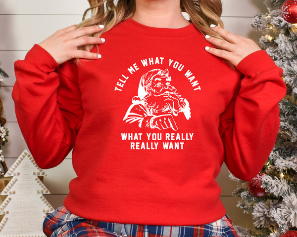 Tell Me What You Want What You Really Really Want Shirt,Christmas Santa Sweatshirt,Santa Tees,Christmas Gift shirt,Santa Gift Shirt,Xmas Tee - 2.jpg