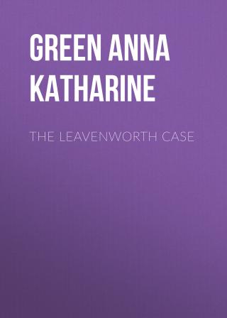 The Leavenworth Case - Green Anna Catherine -  Ebenezer Gryce 1 - Book - Detective - Classic Detective.jpg