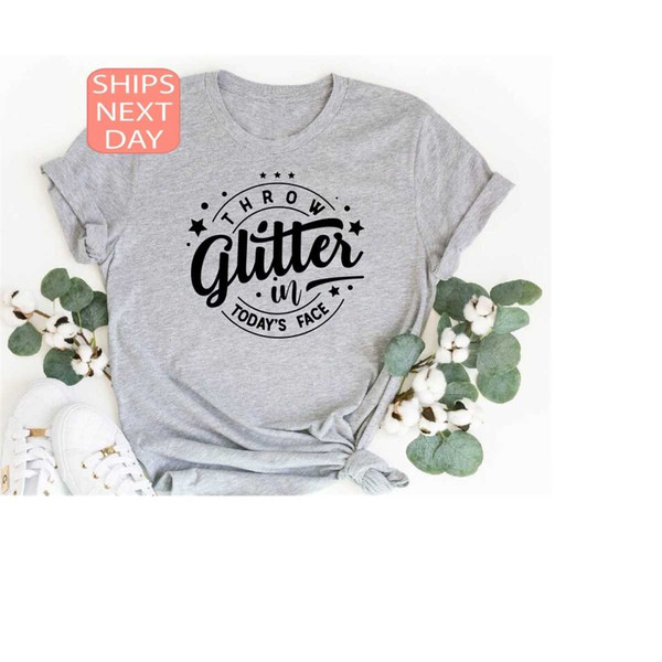 MR-13102023104512-throw-glitter-in-todays-face-shirt-funny-t-shirt-image-1.jpg